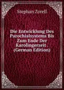 Die Entwicklung Des Parochialsystems Bis Zum Ende Der Karolingerzeit . (German Edition) - Stephan Zorell