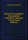 Heinrich Zschokke.s Gesammelte Schriften, Volumes 7-8 (German Edition) - Heinrich Zschokke