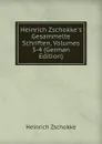 Heinrich Zschokke.s Gesammelte Schriften, Volumes 3-4 (German Edition) - Heinrich Zschokke
