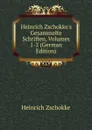 Heinrich Zschokke.s Gesammelte Schriften, Volumes 1-2 (German Edition) - Heinrich Zschokke