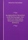 Ausgewahlte Novellen Und Dichtungen Von Heinrich Zschokke, Volume 8 (German Edition) - Heinrich Zschokke