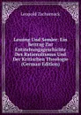 Lessing Und Semler: Ein Beitrag Zur Entstehungsgeschichte Des Rationalismus Und Der Kritischen Theologie (German Edition) - Leopold Zscharnack