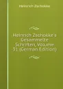 Heinrich Zschokke.s Gesammelte Schriften, Volume 31 (German Edition) - Heinrich Zschokke