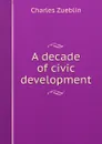 A decade of civic development - Charles Zueblin