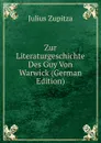 Zur Literaturgeschichte Des Guy Von Warwick (German Edition) - Julius Zupitza