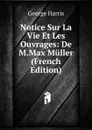 Notice Sur La Vie Et Les Ouvrages: De M.Max Muller (French Edition) - George Harris