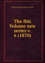 The Ibis Volume new series v. 6 (1870) - British Ornithologists' Union