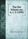 The Ibis Volume ser. 6, v. 2 (1890) - British Ornithologists' Union