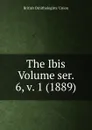 The Ibis Volume ser. 6, v. 1 (1889) - British Ornithologists' Union
