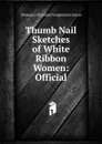 Thumb Nail Sketches of White Ribbon Women: Official - Woman's Christian Temperance Union