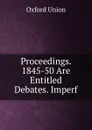 Proceedings. 1845-50 Are Entitled Debates. Imperf - Oxford Union