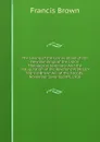 The Laying of the Corner-Stone of the New Buildings of the Union Theological Seminary: And the Inauguration of the Reverend Professor Francis Brown As . of the Faculty, November Seventeenth, 1908 - Francis Brown