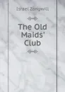 The Old Maids. Club - Israel Zangwill