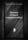 Manual of pack transportation - Henry W. 1850-1931 Daly