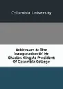 Addresses At The Inauguration Of Mr. Charles King As President Of Columbia College - Columbia University