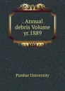 . Annual debris Volume yr.1889 - Purdue University