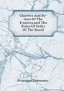 Charters And By-laws Of The Trustees.and The Rules Of Order Of The Board. - Princeton University