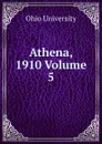 Athena, 1910 Volume 5 - Ohio University