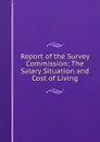 Report of the Survey Commission: The Salary Situation and Cost of Living - 