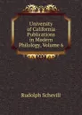 University of California Publications in Modern Philology, Volume 6 - Rudolph Schevill