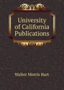 University of California Publications - Walter Morris Hart