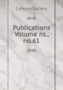 Publications Volume ns., no.61 - Camden Society