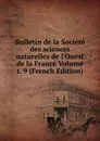 Bulletin de la Societe des sciences naturelles de l.Ouest de la France Volume t. 9 (French Edition) - 