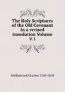 The Holy Scriptures of the Old Covenant in a revised translation Volume V.1 - Wellbeloved Charles 1769-1858