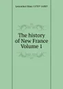 The history of New France Volume 1 - Lescarbot Marc 1570?-1630?