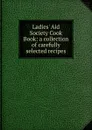 Ladies. Aid Society Cook Book: a collection of carefully selected recipes - 