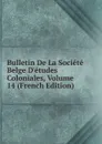 Bulletin De La Societe Belge D.etudes Coloniales, Volume 14 (French Edition) - 