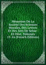 Memoires De La Societe Des Sciences Morales, Des Lettres Et Des Arts De Seine-Et-Oise, Volumes 15-16 (French Edition) - 