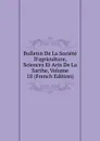 Bulletin De La Societe D.agriculture, Sciences Et Arts De La Sarthe, Volume 18 (French Edition) - 
