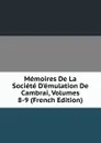Memoires De La Societe D.emulation De Cambrai, Volumes 8-9 (French Edition) - 