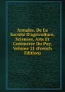 Annales, De La Societe D.agriculture, Sciences, Arts Et Commerce Du Puy, Volume 21 (French Edition) - 