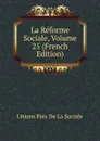 La Reforme Sociale, Volume 25 (French Edition) - Unions Paix De La Sociale