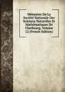 Memoires De La Societe Nationale Des Sciences Naturelles Et Mathematiques De Cherbourg, Volume 12 (French Edition) - 