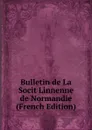 Bulletin de La Socit Linnenne de Normandie (French Edition) - 