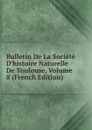 Bulletin De La Societe D.histoire Naturelle De Toulouse, Volume 8 (French Edition) - 