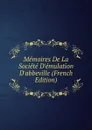 Memoires De La Societe D.emulation D.abbeville (French Edition) - 