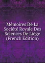 Memoires De La Societe Royale Des Sciences De Liege (French Edition) - 
