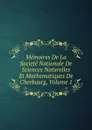 Memoires De La Societe Nationale De Sciences Naturelles Et Mathematiques De Cherbourg, Volume 1 - 