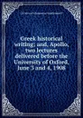 Greek historical writing; and, Apollo, two lectures delivered before the University of Oxford, June 3 and 4, 1908 - Ulrich von Wilamowitz-Moellendorff