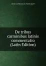 De tribus carminibus latinis commentatio (Latin Edition) - Ulrich von Wilamowitz-Moellendorff