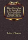 Platos Ideenlehre in Der Darstellung Und in Der Kritik Des Aristoteles (German Edition) - Robert Wilbrandt