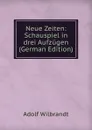 Neue Zeiten: Schauspiel in drei Aufzugen (German Edition) - Adolf Wilbrandt