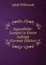 Jugendliebe: Lustpiel in Einem Aufzuge (German Edition) - Adolf Wilbrandt