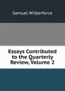 Essays Contributed to the Quarterly Review, Volume 2 - Samuel Wilberforce