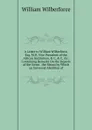 A Letter to William Wilberforce, Esq. M.P., Vice President of the African Institution, . C, . C, .c: Containing Remarks On the Reports of the Sierra . the Means by Which an Universal Abolition of - William Wilberforce