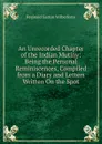 An Unrecorded Chapter of the Indian Mutiny: Being the Personal Reminiscences, Compiled from a Diary and Letters Written On the Spot - Reginald Garton Wilberforce